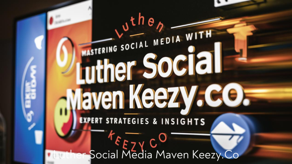 Luther Social Media Maven Keezy.Co